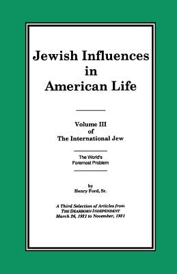The International Jew Volume III: Jewish Influences in American Life by Ford, Henry, Sr.