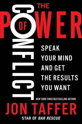 The Power of Conflict: Speak Your Mind and Get the Results You Want by Taffer, Jon