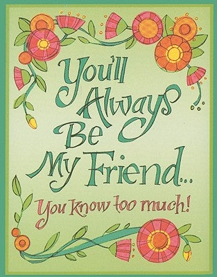 You'll Always Be My Friend...: You Know Too Much! by Peter Pauper Press, Inc