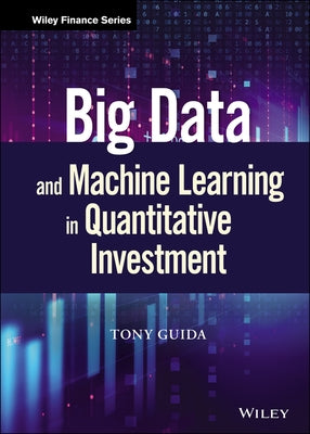 Big Data and Machine Learning in Quantitative Investment by Guida, Tony