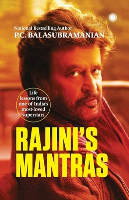 Rajini's Mantras: Life lessons from one of India's most-loved superstars by Balasubramanian, P. C.