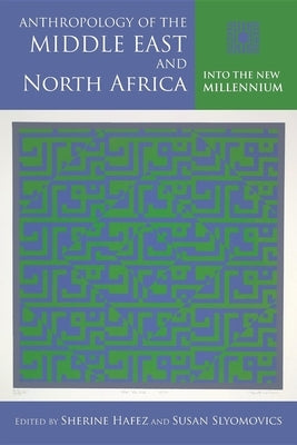 Anthropology of the Middle East and North Africa: Into the New Millennium by Hafez, Sherine