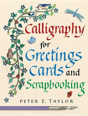 Calligraphy for Greetings Cards and Scrapbooking by Taylor, Peter E.