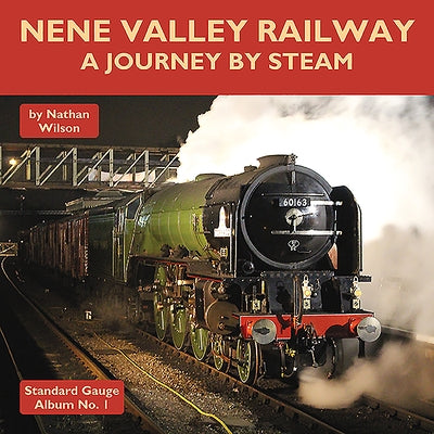 Nene Valley Railway: A Journey by Steam by Wilson, Nathan