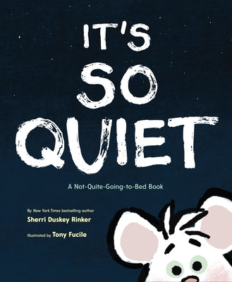It's So Quiet: A Not-Quite-Going-To-Bed Book by Duskey Rinker, Sherri