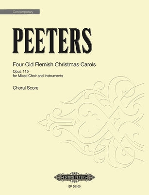 Four Old Flemish Christmas Carols Op. 115: For Mixed Choir and Instruments, Choral Octavo by Peeters, Flor