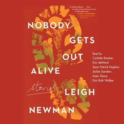 Nobody Gets Out Alive: Stories by Newman, Leigh