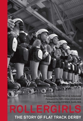 Rollergirls: The Story of Flat Track Derby by Graham, Felicia