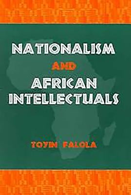 Nationalism and African Intellectuals by Falola, Toyin