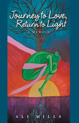 Journey to Love, Return to Light: A Memoir by Mills, Ali