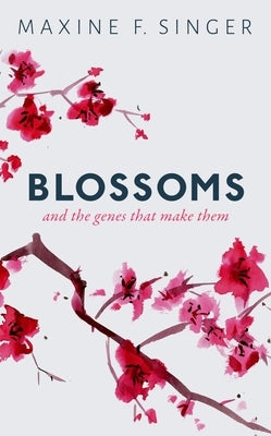 Blossoms: And the Genes That Make Them by Singer, Maxine F.