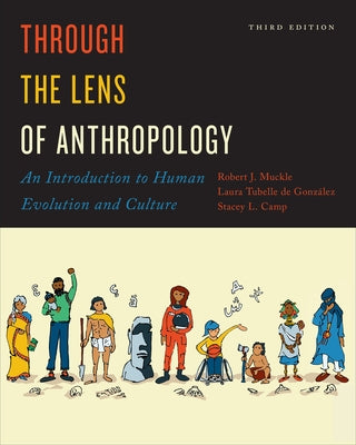 Through the Lens of Anthropology: An Introduction to Human Evolution and Culture, Third Edition by Muckle, Robert