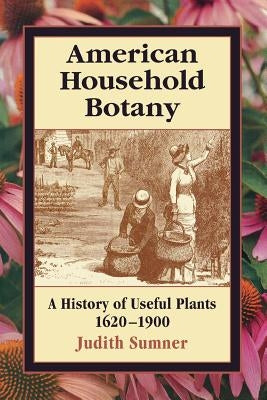 American Household Botany by Sumner, Judith