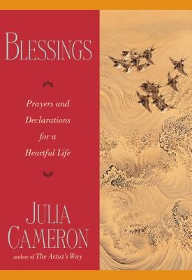 Blessings: Prayers and Declarations for a Heartful Life by Cameron, Julia