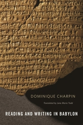 Reading and Writing in Babylon by Charpin, Dominique