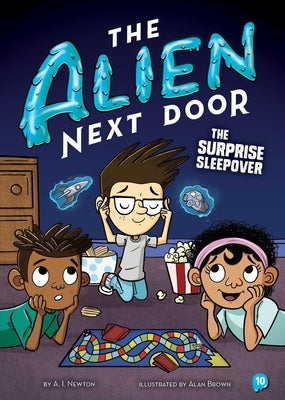 The Alien Next Door 10: The Surprise Sleepover by Newton, A. I.