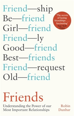 Friends: Understanding the Power of Our Most Important Relationships by Dunbar, Robin