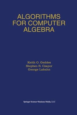 Algorithms for Computer Algebra by Geddes, Keith O.