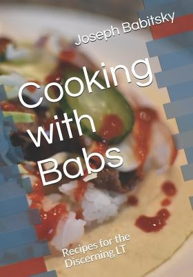 Cooking with Babs: Recipes for the Discerning LT by Babitsky, Joseph