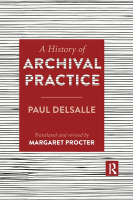 A History of Archival Practice by Delsalle, Paul