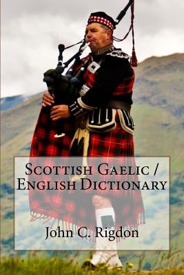 Scottish Gaelic / English Dictionary by Rigdon, John C.