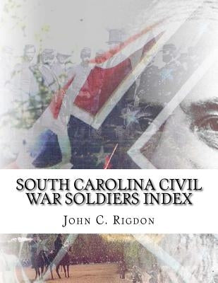 South Carolina Civil War Soldiers Index by Rigdon, John C.
