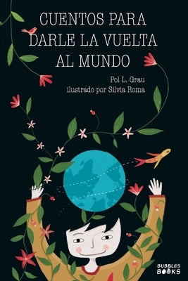 Cuentos para darle la vuelta al mundo: Libro infantil para niños y niñas a partir de 7 años que quieren cambiar el mundo. by L. Grau, Pol