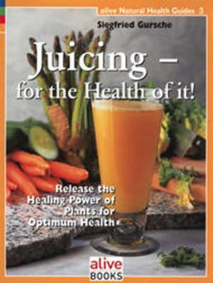 Juicing for the Health of It by Gursche, Siegfried