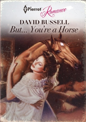 But... You're a Horse by Bussell, David