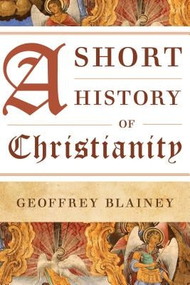 A Short History of Christianity by Blainey, Geoffrey
