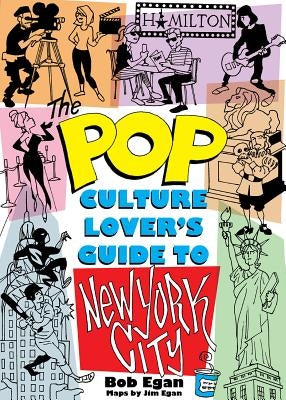 Pop Culture New York City: The Ultimate Location Finder by Egan, Bob