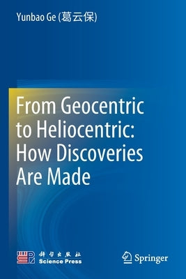 From Geocentric to Heliocentric: How Discoveries Are Made by Ge (&#33883;&#20113;&#20445;), Yunbao
