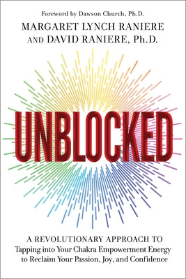 Unblocked: A Revolutionary Approach to Tapping Into Your Chakra Empowerment Energy to Reclaim Your Passion, Joy, and Confidence by Lynch Raniere, Margaret