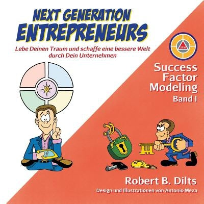 Next Generation Entrepreneurs: Lebe Deinen Traum und schaffe eine bessere Welt durch Dein Unternehmen by Dilts, Robert B.