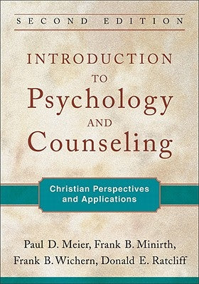 Introduction to Psychology and Counseling: Christian Perspectives and Applications by Meier, Paul D.