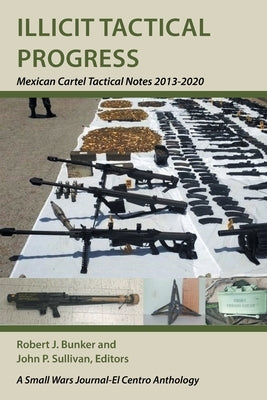 Illicit Tactical Progress: Mexican Cartel Tactical Notes 2013-2020 by Bunker, Robert J.