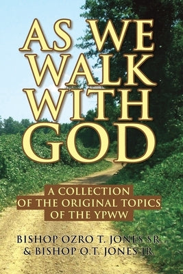 As We Walk with God: A Collection of the Original Topics of the Ypww by Jones, Bishop Ozro T., Sr.