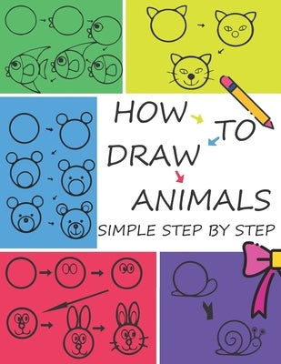 How to Draw Animals Step by Step: Easy Techniques for Kids by T, John