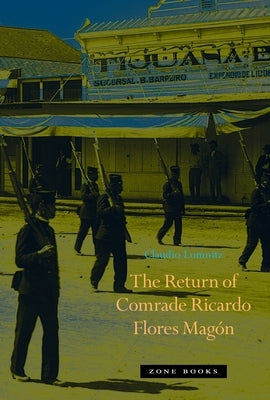 The Return of Comrade Ricardo Flores Magón by Lomnitz, Claudio
