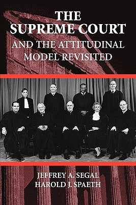 The Supreme Court and the Attitudinal Model Revisited by Segal, Jeffrey A.