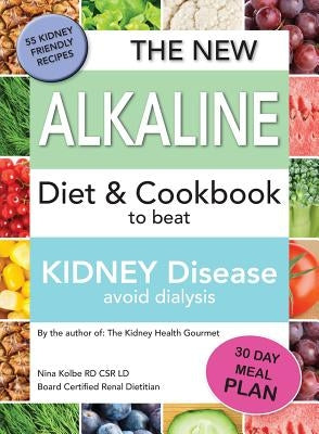 The New Alkaline Diet To Beat Kidney Disease: Avoid Dialysis by Kolbe, Nina M.