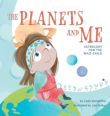 The Planets and Me: Astrology for the Wild Child by Samantha, Lady