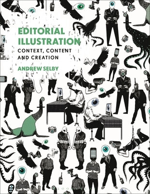 Editorial Illustration: Context, Content and Creation by Selby, Andrew