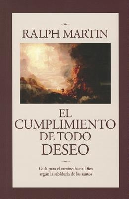 Cumplimiento de Todo Deseo: Guia Para el Camino Hacia Dios Segun la Sabiduria de los Santos by Martin, Ralph