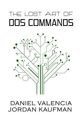 The Lost Art of DOS Commands by Kaufman, Jordan