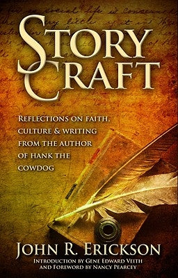 Story Craft: Reflections on Faith, Culture, and Writing from the Author of Hank the Cowdog by Erickson, John R.