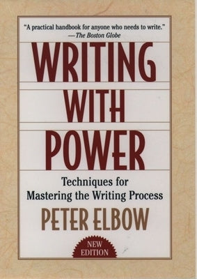 Writing with Power: Techniques for Mastering the Writing Process by Elbow, Peter