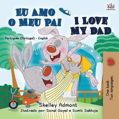 I Love My Dad (Portuguese English Bilingual Book for Kids - Portugal) by Admont, Shelley