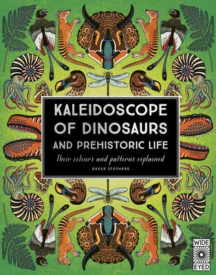 Kaleidoscope of Dinosaurs and Prehistoric Life: Their Colors and Patterns Explained by Stothers, Greer