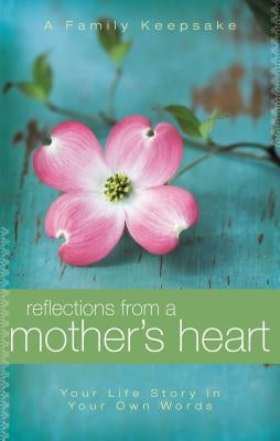 Reflections from a Mother's Heart: Your Life Story in Your Own Words: A Family Keepsake by Countryman, Jack